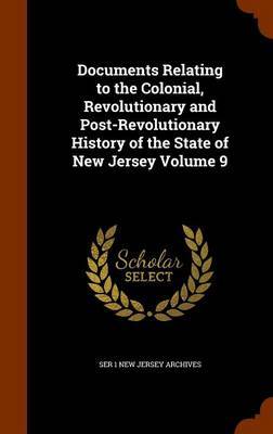 Documents Relating to the Colonial, Revolutionary and Post-Revolutionary History of the State of New Jersey Volume 9 image