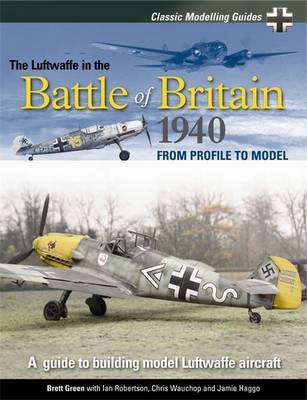 Classic Modelling Guides Vol 1 The Luftwaffe in the Battle of Britain 1940 by Brett Green