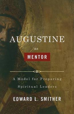 Augustine as Mentor by Edward L Smither