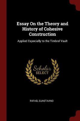 Essay on the Theory and History of Cohesive Construction Applied Especially to the Timbrel Vault by Rafael Guastavino image
