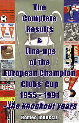 The Complete Results and Line-ups of the European Champion Clubs Cup 1955-1991 by Romeo Ionescu image