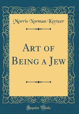 Art of Being a Jew (Classic Reprint) by Morris Norman Kertzer image