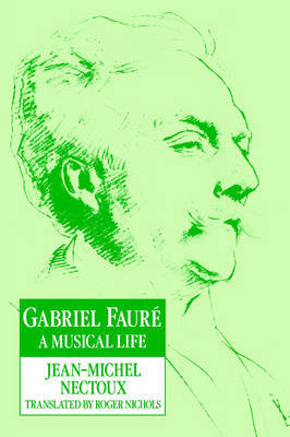 Gabriel Faure: A Musical Life by Jean-Michel Nectoux image