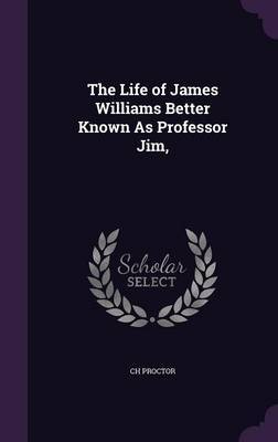 The Life of James Williams Better Known as Professor Jim, by Ch Proctor image