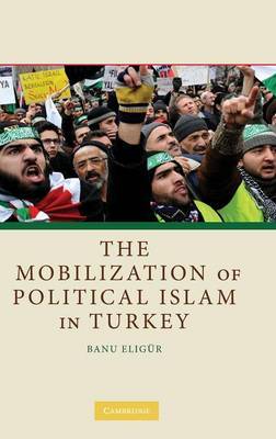 The Mobilization of Political Islam in Turkey on Hardback by Banu Eligur