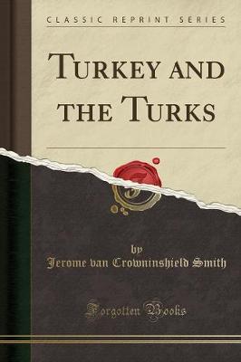 Turkey and the Turks (Classic Reprint) by Jerome Van Crowninshield Smith image