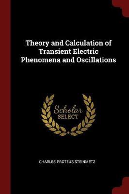 Theory and Calculation of Transient Electric Phenomena and Oscillations by Charles Proteus Steinmetz image