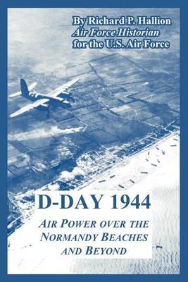 D-Day 1944: Air Power Over the Normandy Beaches and Beyond by Richard P. Hallion image