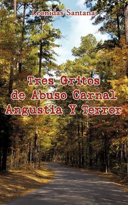 Tres Gritos De Abuso Carnal Angustia Y Terror on Paperback by Leonidas Santana