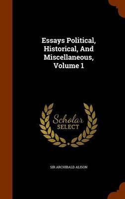 Essays Political, Historical, and Miscellaneous, Volume 1 by Sir Archibald Alison image