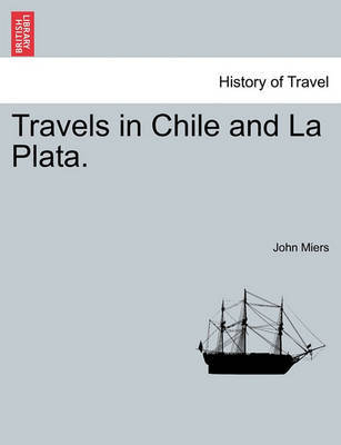 Travels in Chile and La Plata. by John Miers image