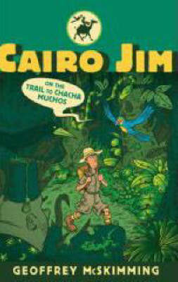 Cairo Jim on the Trail to Chacha Muchos by Geoffrey McSkimming image