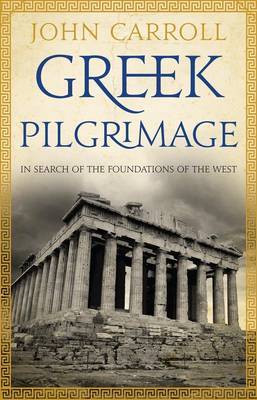 Greek Pilgrimage: In Search of the Foundations of the West by John Carroll image