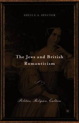 The Jews and British Romanticism on Hardback by S Spector