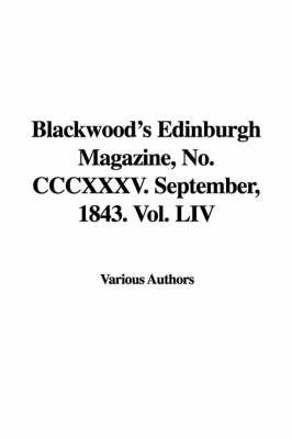 Blackwood's Edinburgh Magazine, No. CCCXXXV. September, 1843. Vol. LIV on Paperback by Various Authors