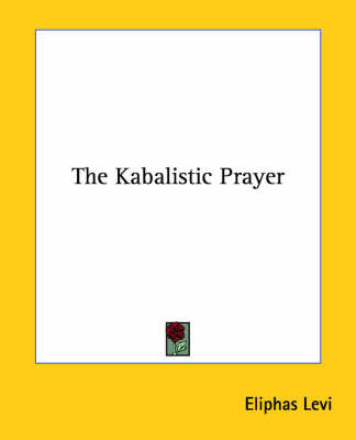 The Kabalistic Prayer on Paperback by Eliphas Levi