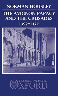 The Avignon Papacy and the Crusades, 1305-1378 by Norman Housley image