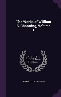 The Works of William E. Channing, Volume 1 image