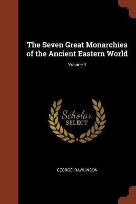 The Seven Great Monarchies of the Ancient Eastern World; Volume 4 by George Rawlinson image