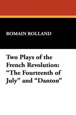 Two Plays of the French Revolution: "The Fourteenth of July" and "Danton" by Romain Rolland image