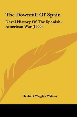 The Downfall of Spain: Naval History of the Spanish-American War (1900) by Herbert Wrigley Wilson image