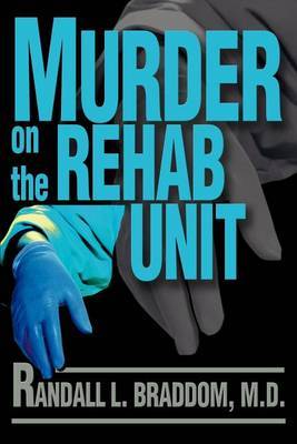 Murder on the Rehab Unit by Randall L Braddom (Clinical Professor, UMDNJ Medical School; Clinical Professor, Robert Wood Johnson Medical Schools, New Brunswick, NJ, USA) image