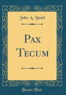 Pax Tecum (Classic Reprint) by John a Bedel image