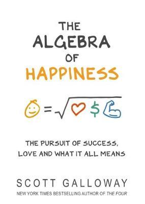 The Algebra of Happiness by Scott Galloway image