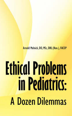 Ethical Problems in Pediatrics: A Dozen Dilemmas by Arnold Melnick image