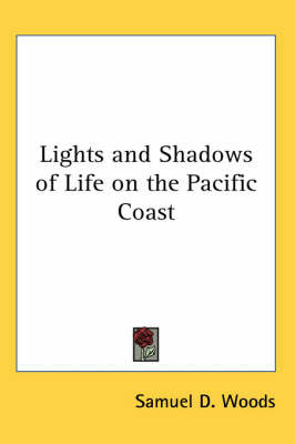 Lights and Shadows of Life on the Pacific Coast by Samuel D Woods image