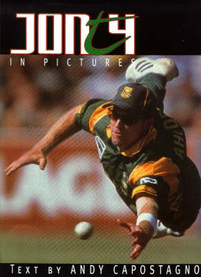 Jonty in Pictures: The Defining Moments of South Africa's Greatest Cricketers by Andy Capostagno image