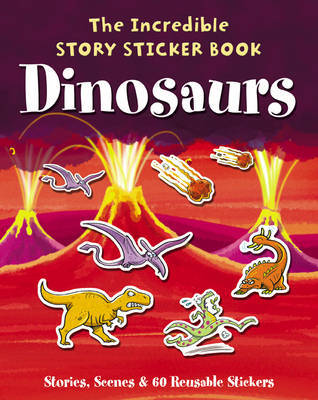 The Incredible Story Sticker Book Dinosaurs: Stories, Scenes and 60 Reusable Stickers image
