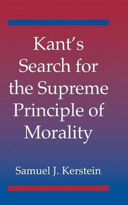 Kant's Search for the Supreme Principle of Morality on Hardback by Samuel J. Kerstein