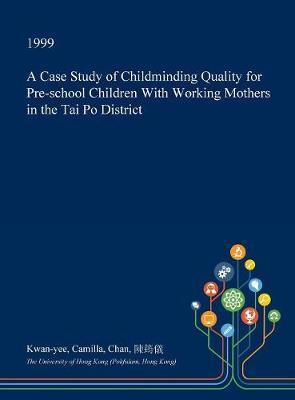 A Case Study of Childminding Quality for Pre-School Children with Working Mothers in the Tai Po District by Kwan-Yee Camilla Chan image
