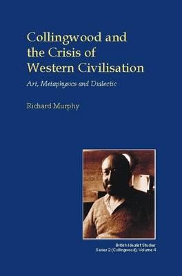 Collingwood and the Crisis of Western Civilisation on Hardback by Richard Murphy