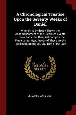 A Chronological Treatise Upon the Seventy Weeks of Daniel by Benjamin Marshall image