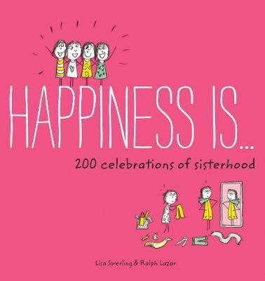Happiness Is . . . 200 Celebrations of Sisterhood by Lisa Swerling image