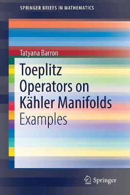 Toeplitz Operators on Kähler Manifolds by Tatyana Barron