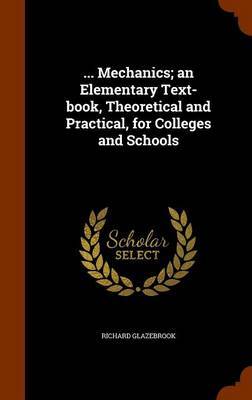 ... Mechanics; An Elementary Text-Book, Theoretical and Practical, for Colleges and Schools by Richard Glazebrook image