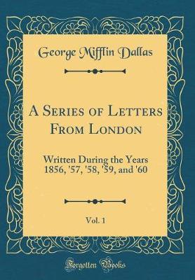 A Series of Letters from London, Vol. 1 by George Mifflin Dallas image