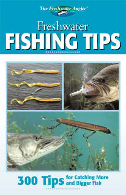 Freshwater Fishing Tips: 300 Tips for Catching More and Bigger Fish on Paperback