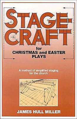 Stagecraft for Christmas and Easter Plays by James Hull Miller