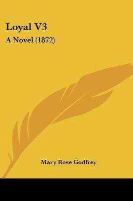 Loyal V3: A Novel (1872) by Mary Rose Godfrey image