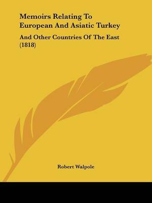 Memoirs Relating To European And Asiatic Turkey: And Other Countries Of The East (1818) on Paperback