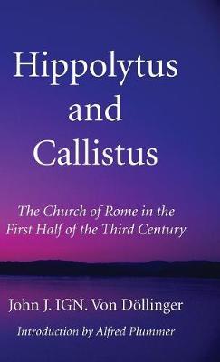 Hippolytus and Callistus by John J Ign Von Dllinger image