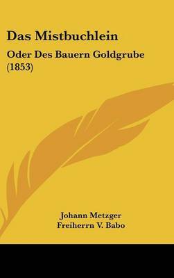 Das Mistbuchlein: Oder Des Bauern Goldgrube (1853) by Johann Metzger image