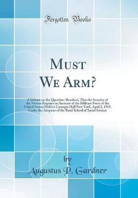 Must We Arm? by Augustus P Gardner image