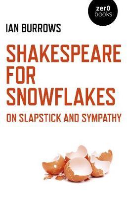 Shakespeare for Snowflakes - On Slapstick and Sympathy by Ian Burrows image