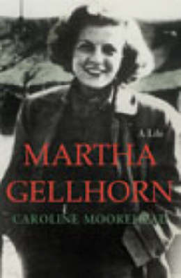 Martha Gellhorn on Hardback by Caroline Moorehead