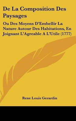 De La Composition Des Paysages: Ou Des Moyens D'Embellir La Nature Autour Des Habitations, En Joignant L'Agreable A L'Utile (1777) by Rene Louis Gerardin image